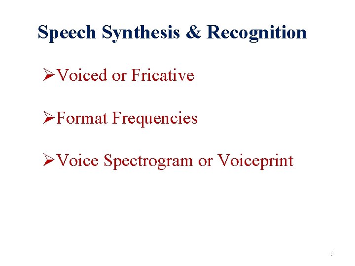 Speech Synthesis & Recognition ØVoiced or Fricative ØFormat Frequencies ØVoice Spectrogram or Voiceprint 9