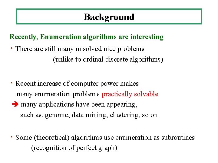 Background Recently, Enumeration algorithms are interesting ・ There are still many unsolved nice problems