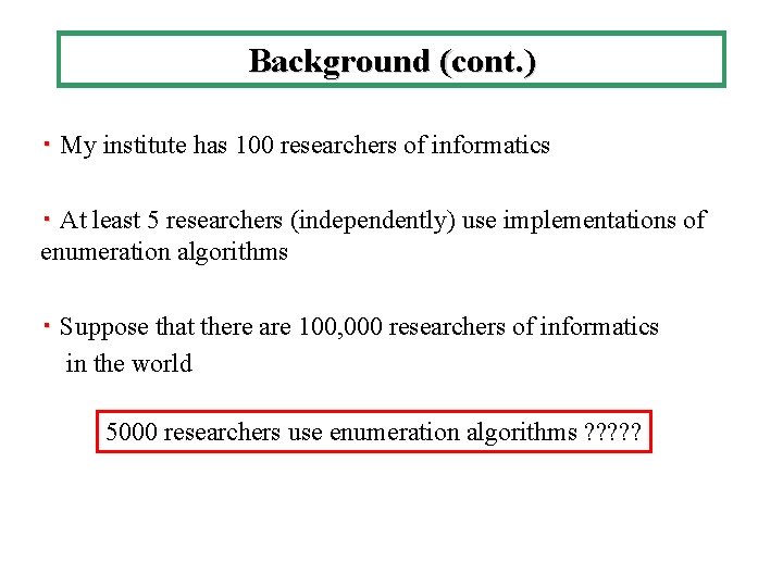 Background (cont. ) ・ My institute has 100 researchers of informatics ・ At least