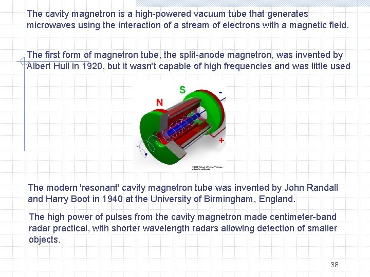 The cavity magnetron is a high-powered vacuum tube that generates microwaves using the interaction