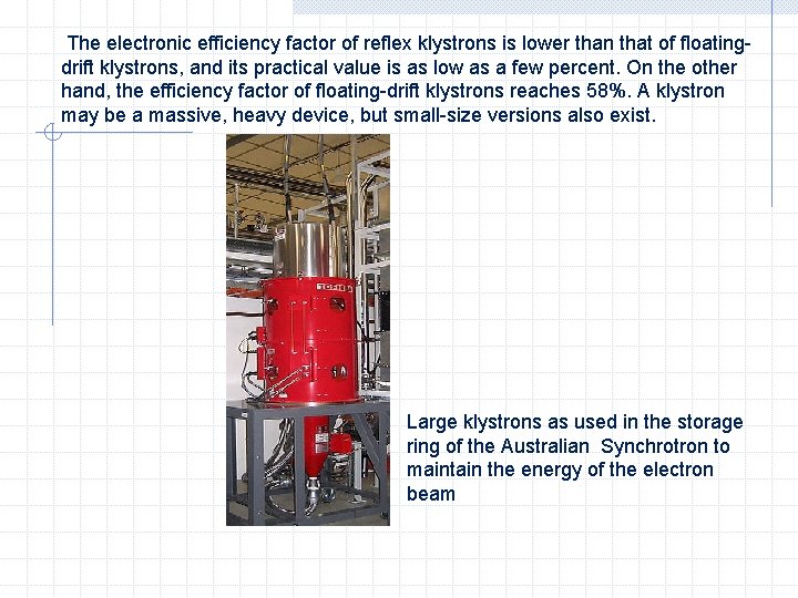 The electronic efficiency factor of reflex klystrons is lower than that of floatingdrift klystrons,