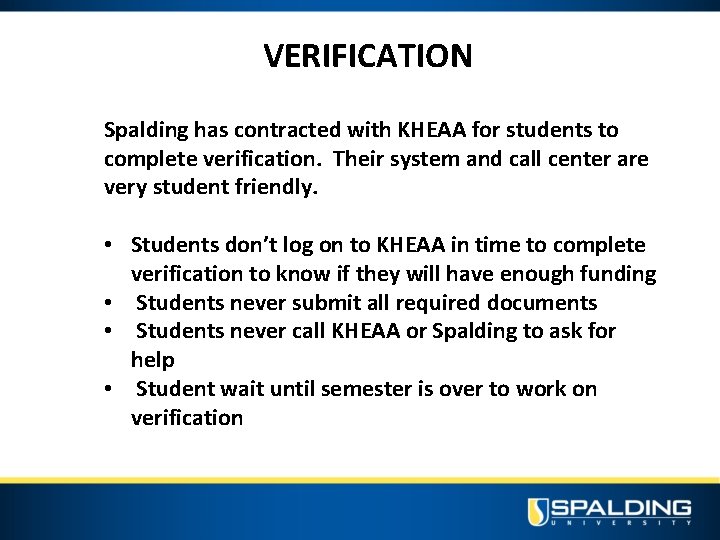 VERIFICATION Spalding has contracted with KHEAA for students to complete verification. Their system and