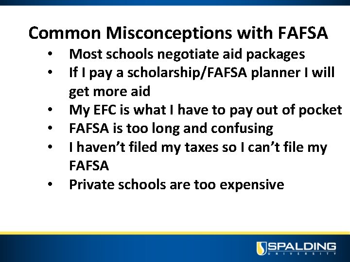 Common Misconceptions with FAFSA • • • Most schools negotiate aid packages If I