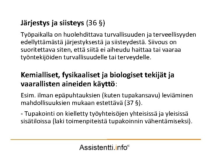 Järjestys ja siisteys (36 §) Työpaikalla on huolehdittava turvallisuuden ja terveellisyyden edellyttämästä järjestyksestä ja