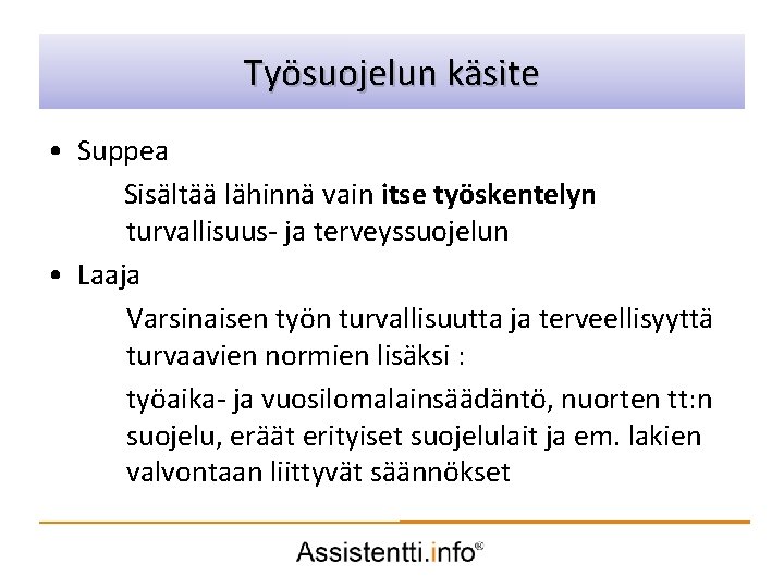 Työsuojelun käsite idea Palvelusuunnitelman • Suppea Sisältää lähinnä vain itse työskentelyn turvallisuus- ja terveyssuojelun