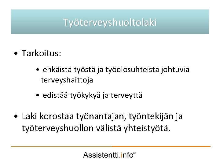 Palvelusuunnitelman Työterveyshuoltolakiidea • Tarkoitus: • ehkäistä työstä ja työolosuhteista johtuvia terveyshaittoja • edistää työkykyä