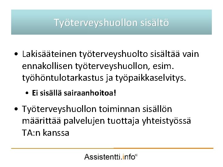 Palvelusuunnitelman idea Työterveyshuollon sisältö • Lakisääteinen työterveyshuolto sisältää vain ennakollisen työterveyshuollon, esim. työhöntulotarkastus ja