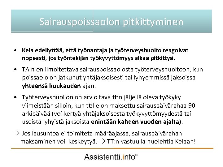 Sairauspoissaolon pitkittyminen Palvelusuunnitelman idea • Kela edellyttää, että työnantaja ja työterveyshuolto reagoivat nopeasti, jos