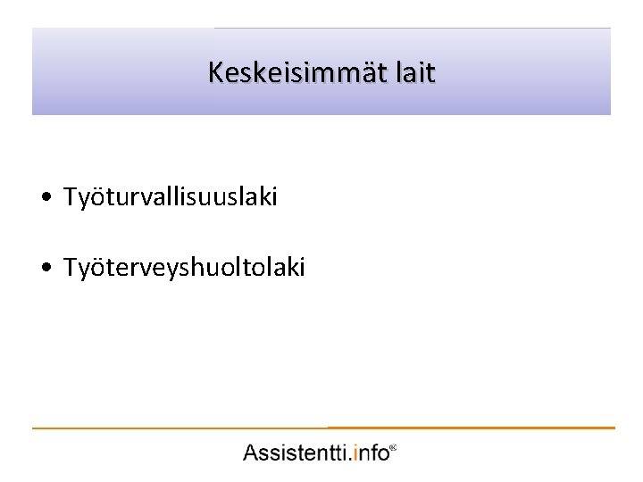 Palvelusuunnitelman Keskeisimmät lait idea • Työturvallisuuslaki • Työterveyshuoltolaki 