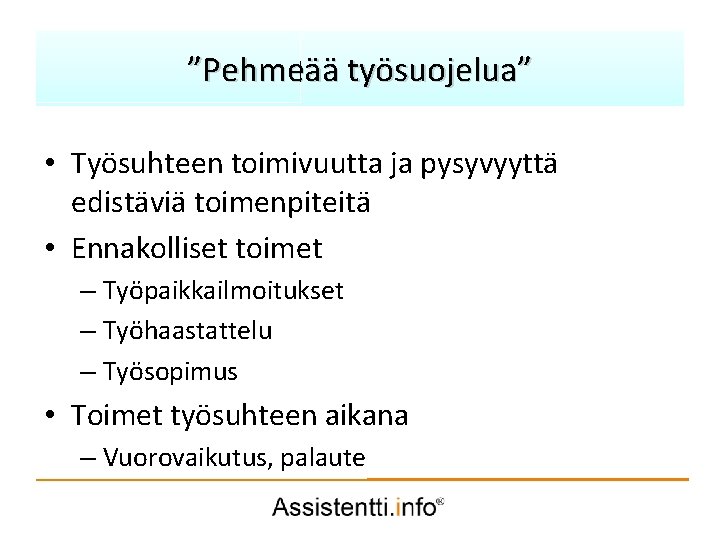 ”Pehmeää työsuojelua” Palvelusuunnitelman idea • Työsuhteen toimivuutta ja pysyvyyttä edistäviä toimenpiteitä • Ennakolliset toimet