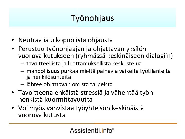 Työnohjaus Palvelusuunnitelman idea • Neutraalia ulkopuolista ohjausta • Perustuu työnohjaajan ja ohjattavan yksilön vuorovaikutukseen