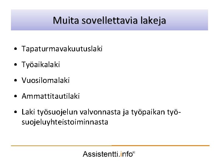 Muita sovellettavia lakeja Palvelusuunnitelman idea • Tapaturmavakuutuslaki • Työaikalaki • Vuosilomalaki • Ammattitautilaki •