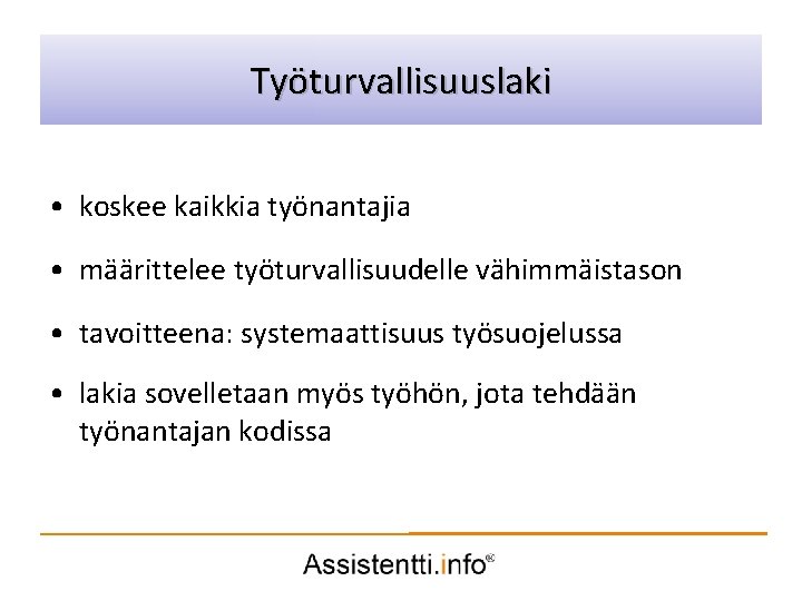 Palvelusuunnitelman Työturvallisuuslaki idea • koskee kaikkia työnantajia • määrittelee työturvallisuudelle vähimmäistason • tavoitteena: systemaattisuus