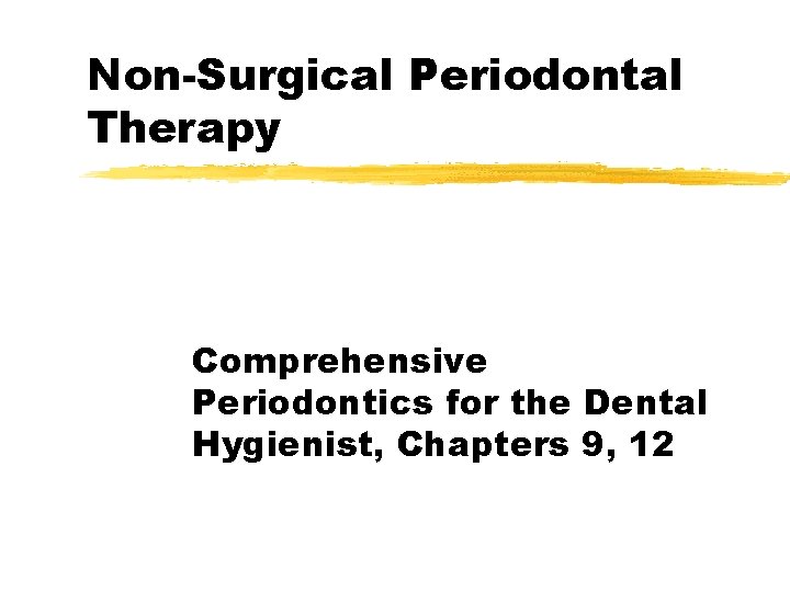 Non-Surgical Periodontal Therapy Comprehensive Periodontics for the Dental Hygienist, Chapters 9, 12 
