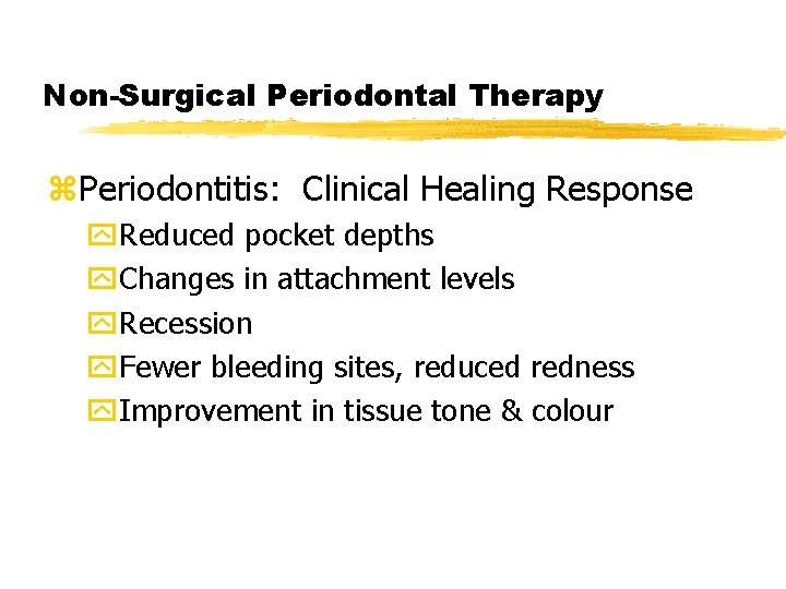 Non-Surgical Periodontal Therapy z. Periodontitis: Clinical Healing Response y. Reduced pocket depths y. Changes