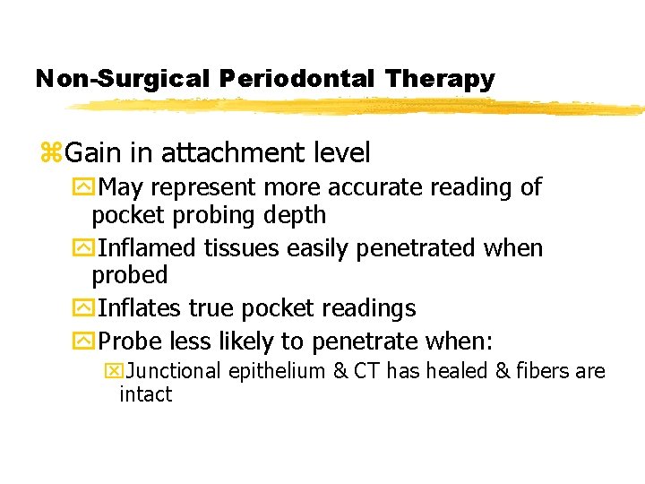 Non-Surgical Periodontal Therapy z. Gain in attachment level y. May represent more accurate reading