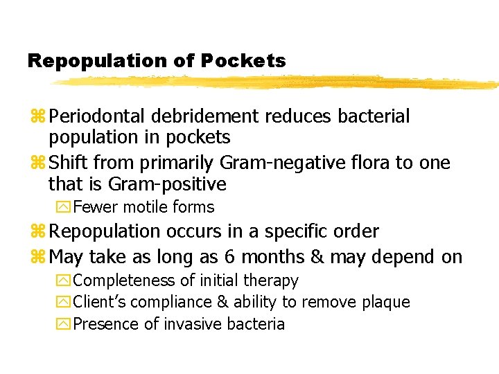 Repopulation of Pockets z Periodontal debridement reduces bacterial population in pockets z Shift from