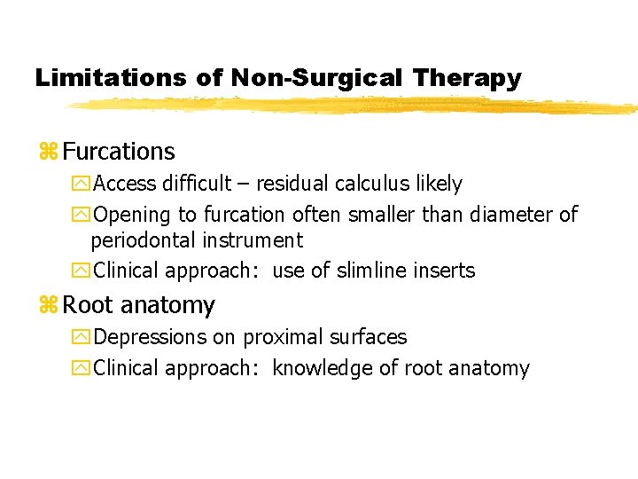 Limitations of Non-Surgical Therapy z Furcations y. Access difficult – residual calculus likely y.