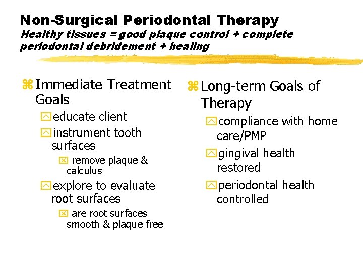 Non-Surgical Periodontal Therapy Healthy tissues = good plaque control + complete periodontal debridement +