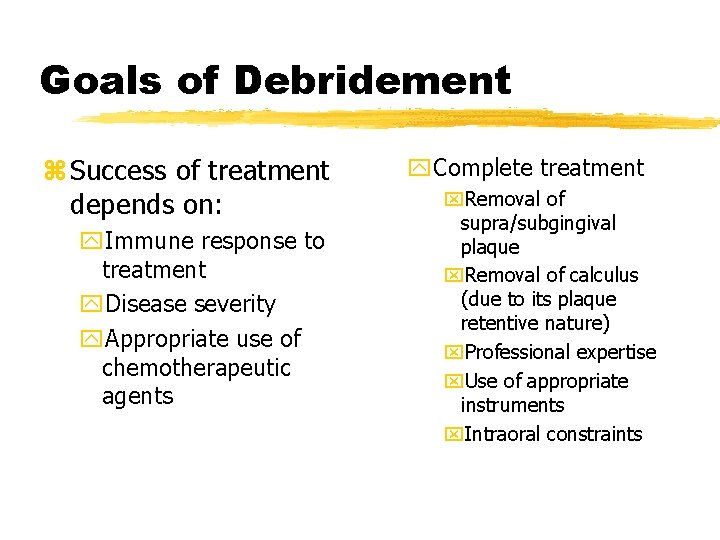 Goals of Debridement z Success of treatment depends on: y. Immune response to treatment