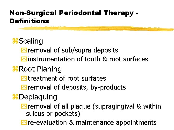 Non-Surgical Periodontal Therapy Definitions z. Scaling yremoval of sub/supra deposits yinstrumentation of tooth &