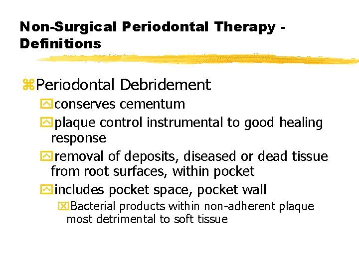 Non-Surgical Periodontal Therapy Definitions z. Periodontal Debridement yconserves cementum yplaque control instrumental to good