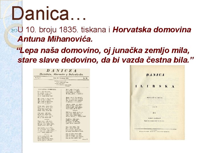 Danica… U 10. broju 1835. tiskana i Horvatska domovina Antuna Mihanovića. “Lepa naša domovino,