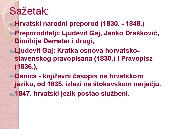 Sažetak: Hrvatski narodni preporod (1830. - 1848. ) Preporoditelji: Ljudevit Gaj, Janko Drašković, Dimitrije