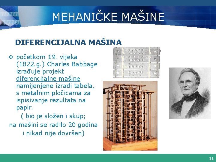 MEHANIČKE MAŠINE DIFERENCIJALNA MAŠINA v početkom 19. vijeka (1822. g. ) Charles Babbage izrađuje