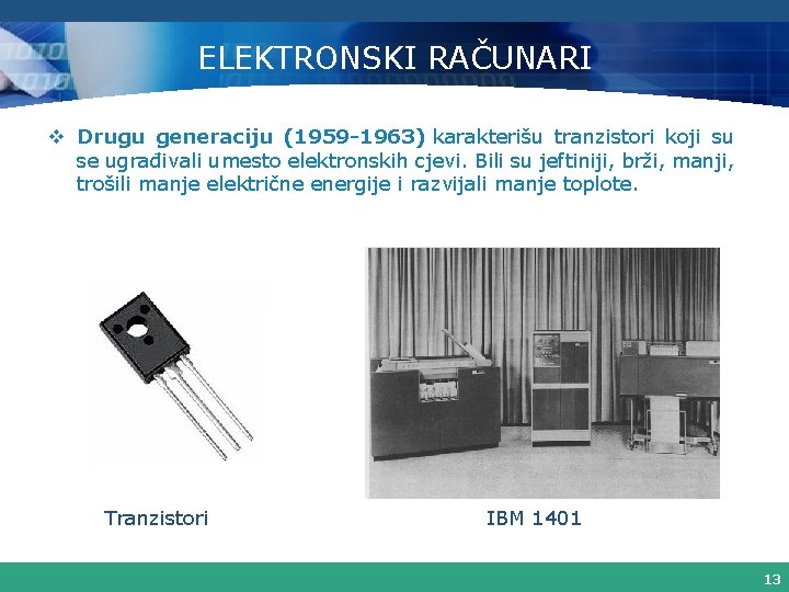 ELEKTRONSKI RAČUNARI v Drugu generaciju (1959 -1963) karakterišu tranzistori koji su se ugrađivali umesto