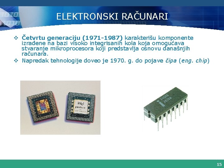 ELEKTRONSKI RAČUNARI v Četvrtu generaciju (1971 -1987) karakterišu komponente izrađene na bazi visoko integrisanih