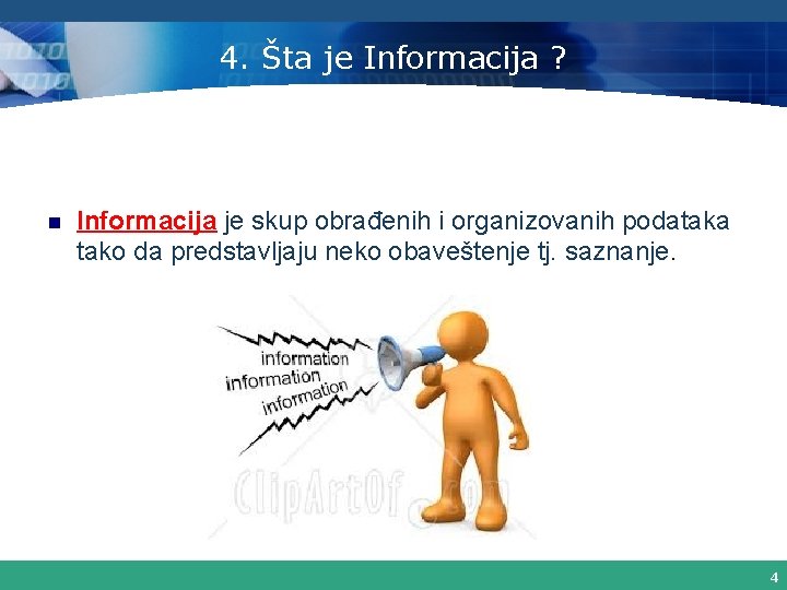 4. Šta je Informacija ? n Informacija je skup obrađenih i organizovanih podataka tako