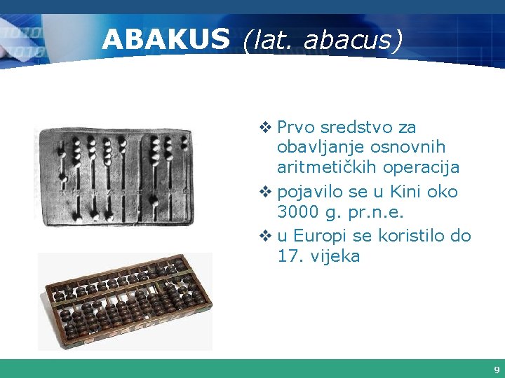 ABAKUS (lat. abacus) v Prvo sredstvo za obavljanje osnovnih aritmetičkih operacija v pojavilo se