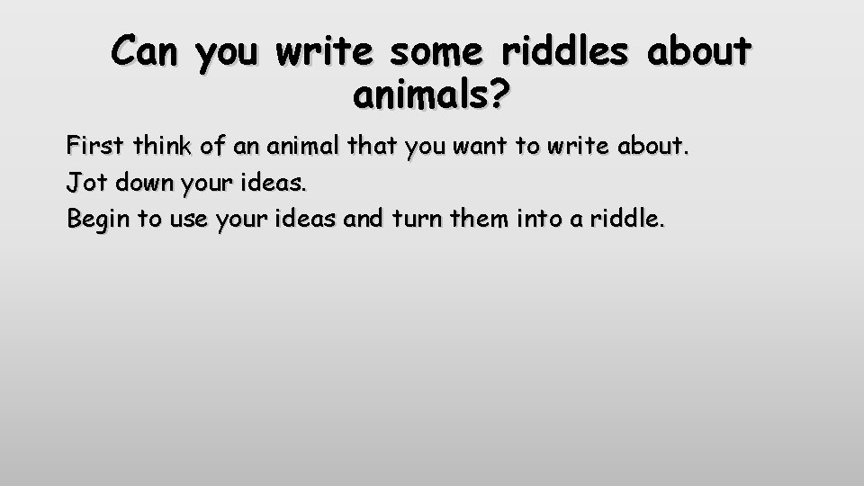 Can you write some riddles about animals? First think of an animal that you