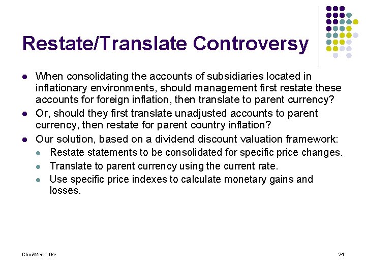 Restate/Translate Controversy l l l When consolidating the accounts of subsidiaries located in inflationary