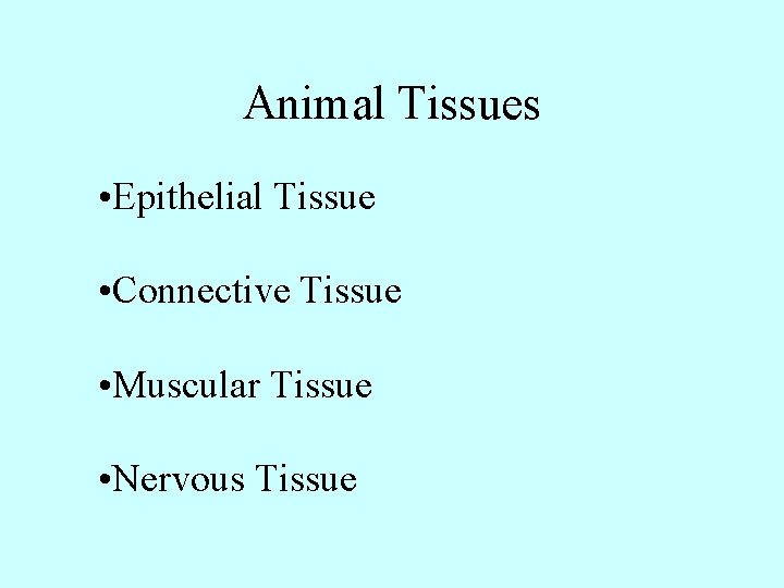 Animal Tissues • Epithelial Tissue • Connective Tissue • Muscular Tissue • Nervous Tissue