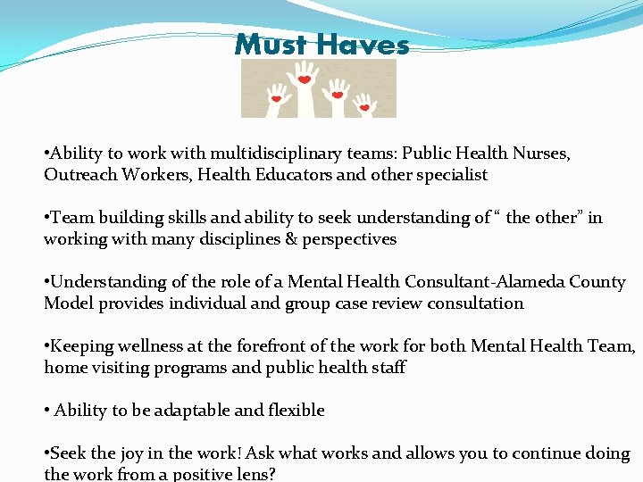 Must Haves • Ability to work with multidisciplinary teams: Public Health Nurses, Outreach Workers,