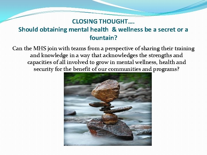 CLOSING THOUGHT…. Should obtaining mental health & wellness be a secret or a fountain?