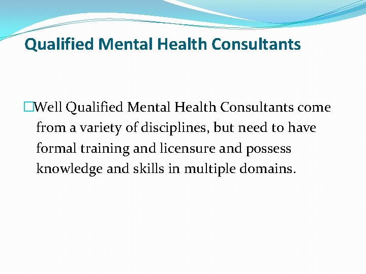 Qualified Mental Health Consultants �Well Qualified Mental Health Consultants come from a variety of