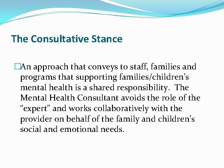 The Consultative Stance �An approach that conveys to staff, families and programs that supporting
