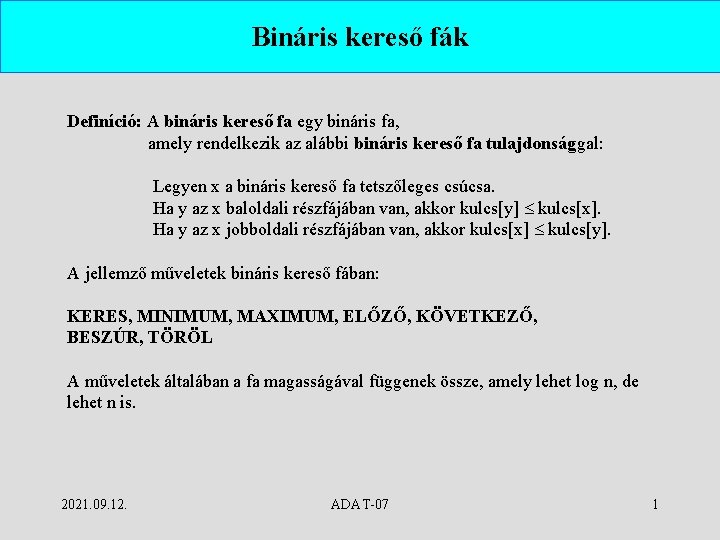 Bináris kereső fák Definíció: A bináris kereső fa egy bináris fa, amely rendelkezik az