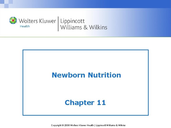 Newborn Nutrition Chapter 11 Copyright © 2008 Wolters Kluwer Health | Lippincott Williams &