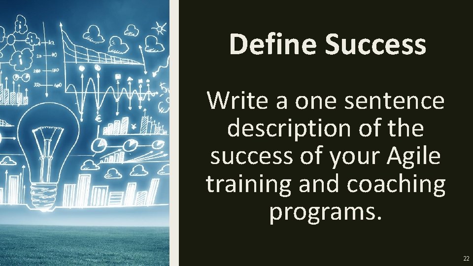 Define Success Write a one sentence description of the success of your Agile training Define Success Write a one sentence description of the success of your Agile training