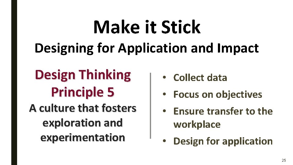 Make it Stick Designing for Application and Impact Design Thinking Principle 5 A culture Make it Stick Designing for Application and Impact Design Thinking Principle 5 A culture