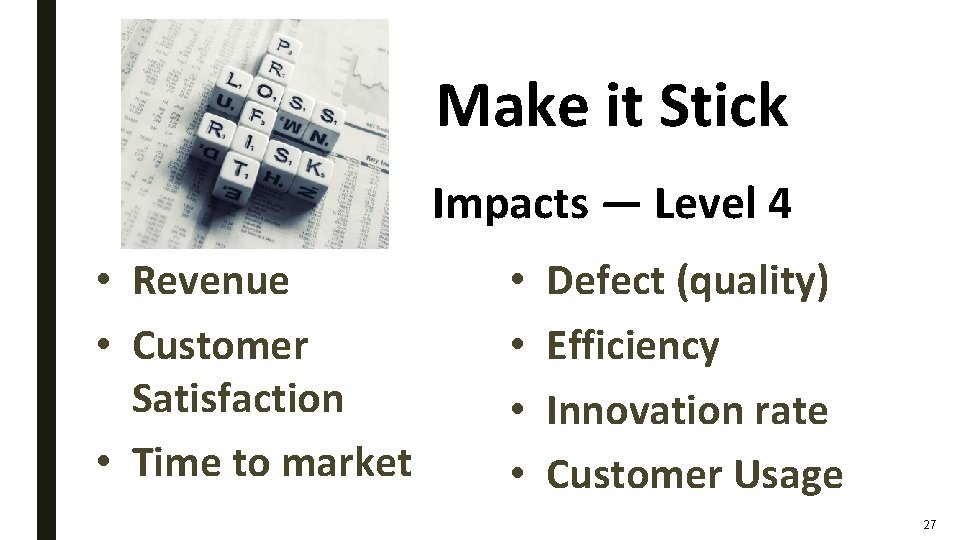 Make it Stick Impacts — Level 4 • Revenue • Customer Satisfaction • Time Make it Stick Impacts — Level 4 • Revenue • Customer Satisfaction • Time