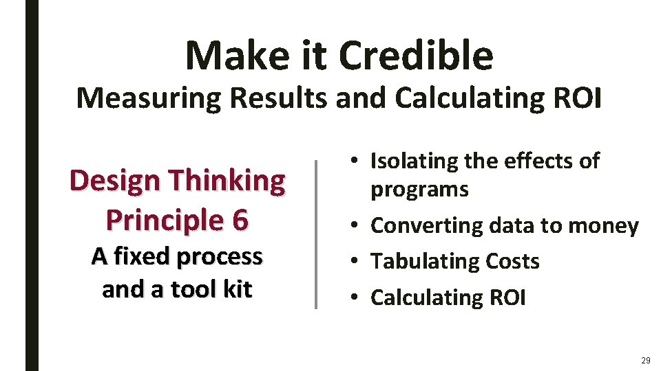 Make it Credible Measuring Results and Calculating ROI Design Thinking Principle 6 A fixed Make it Credible Measuring Results and Calculating ROI Design Thinking Principle 6 A fixed