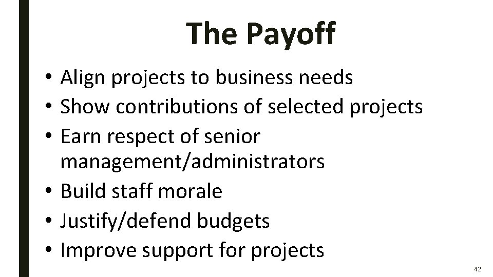 The Payoff • Align projects to business needs • Show contributions of selected projects The Payoff • Align projects to business needs • Show contributions of selected projects