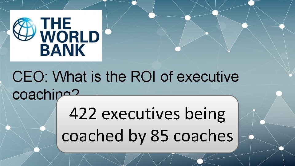 CEO: What is the ROI of executive coaching? 422 executives being coached by 85 CEO: What is the ROI of executive coaching? 422 executives being coached by 85