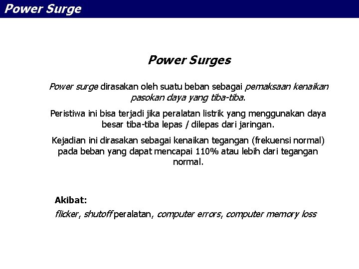 Power Surges Power surge dirasakan oleh suatu beban sebagai pemaksaan kenaikan pasokan daya yang
