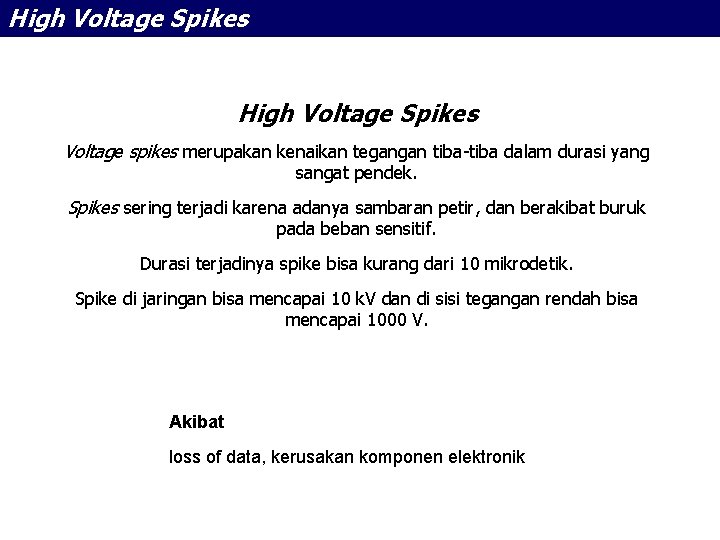 High Voltage Spikes Voltage spikes merupakan kenaikan tegangan tiba-tiba dalam durasi yang sangat pendek.